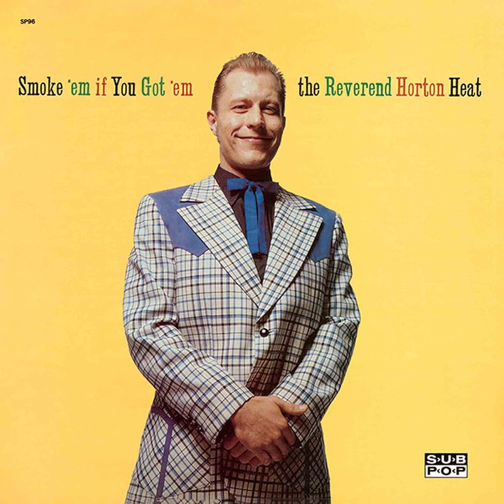 The Reverend Horton Heat* – Smoke 'Em If You Got 'Em - Reissue