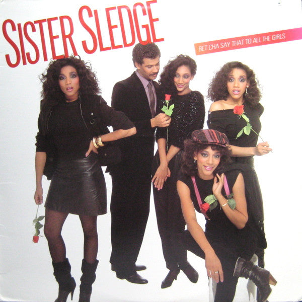 Sister Sledge - Bet Cha Say That To All The Girls - Used - LP - Stereo - 33 ⅓ RPM - 1983 Reissue VG/VG