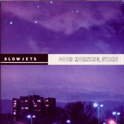 Slow Jets - Good Morning, Stars - Used 2002 CD - VG+/VG+