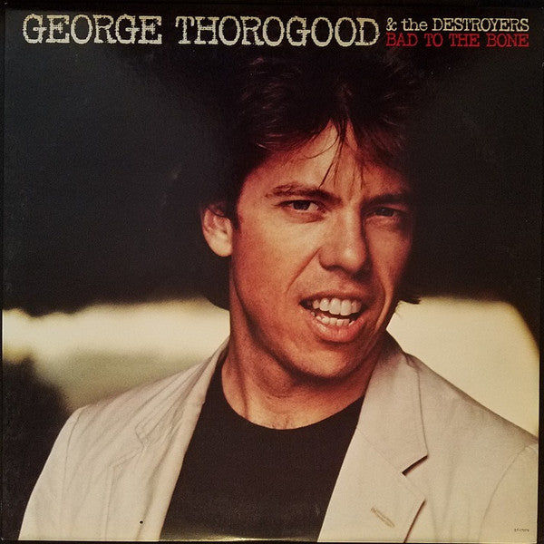 George Thorogood & The Destroyers - Bad To The Bone - Used - LP - Stereo - 33 ⅓ RPM - 1982 Reissue VG/VG