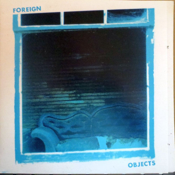 Foreign Objects – A Kind Of Life b/w The Key EP 7” - NM/VG+