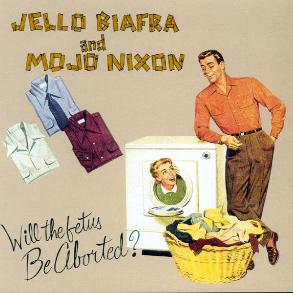 Jello Biafra And Mojo Nixon With The Toadliquors ‎– Will The Fetus Be Aborted?