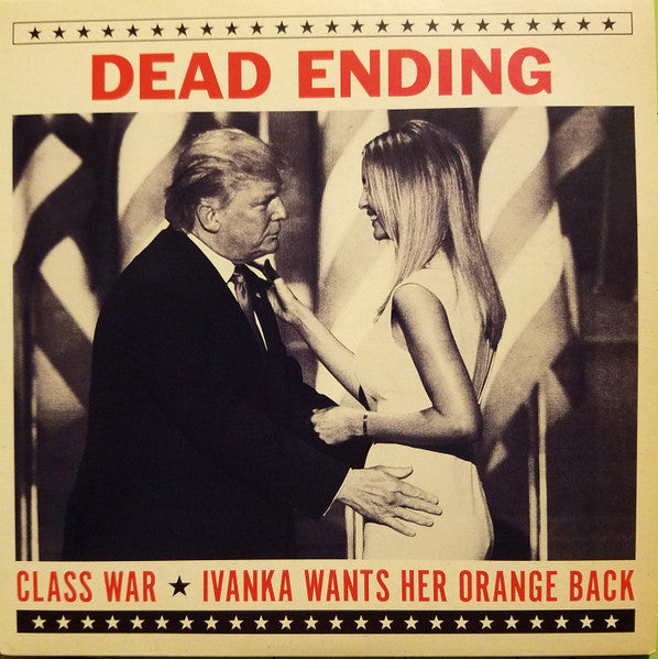 Dead Ending - Class War/Ivanka Wants Her Orange Back 7” - Single NM/VG+