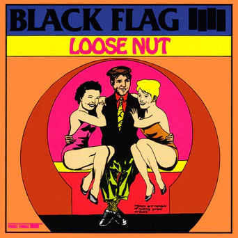 Black Flag - Loose Nut - Reissue