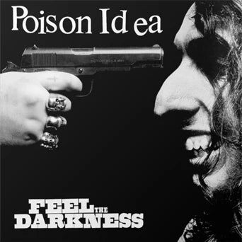 Poison Idea - Feel The Darkness - Reissue